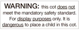 Warning: this cot does not meet the mandatory standard. For display purposes only. It is dangerous to place a child in this cot. 